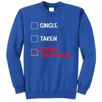 Single Taken Eating Chocolate Funny Chocolate Love Eating Gift Tall Sweatshirt