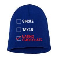 Single Taken Eating Chocolate Funny Chocolate Love Eating Gift Short Acrylic Beanie