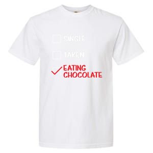 Single Taken Eating Chocolate Funny Chocolate Love Eating Gift Garment-Dyed Heavyweight T-Shirt