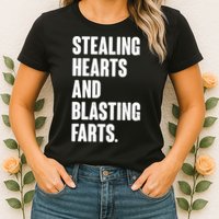 Stealing Hearts And Blasting Farts Womens T-Shirt