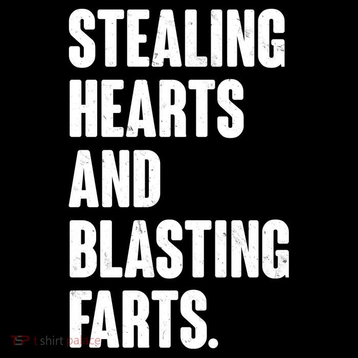 Stealing Hearts And Blasting Farts Womens T-Shirt