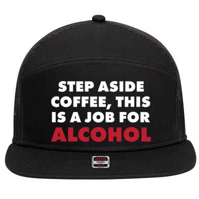 Step Aside Coffee This Is A Job For Alcohol 7 Panel Mesh Trucker Snapback Hat