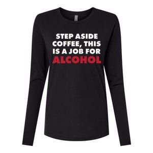 Step Aside Coffee This Is A Job For Alcohol Womens Cotton Relaxed Long Sleeve T-Shirt