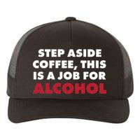 Step Aside Coffee This Is A Job For Alcohol Yupoong Adult 5-Panel Trucker Hat