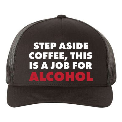 Step Aside Coffee This Is A Job For Alcohol Yupoong Adult 5-Panel Trucker Hat