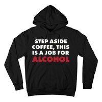 Step Aside Coffee This Is A Job For Alcohol Hoodie