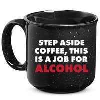Step Aside Coffee This Is A Job For Alcohol 15oz Campfire Ceramic Mug