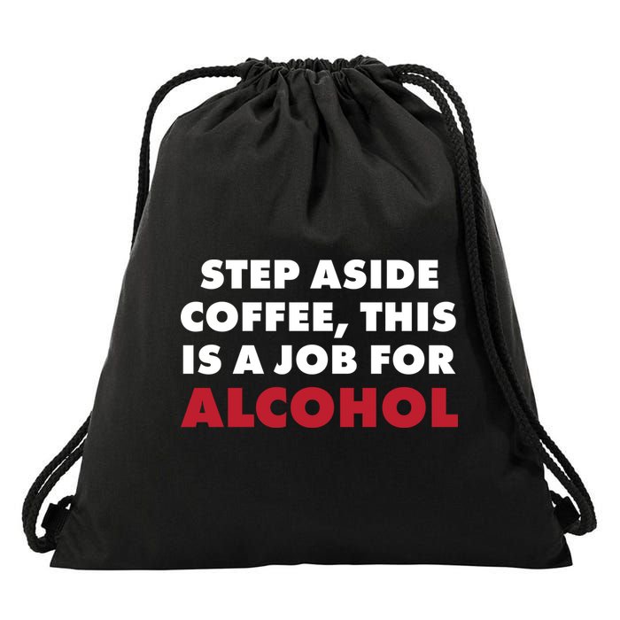 Step Aside Coffee This Is A Job For Alcohol Drawstring Bag