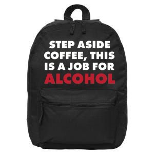 Step Aside Coffee This Is A Job For Alcohol 16 in Basic Backpack