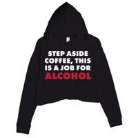 Step Aside Coffee This Is A Job For Alcohol Crop Fleece Hoodie