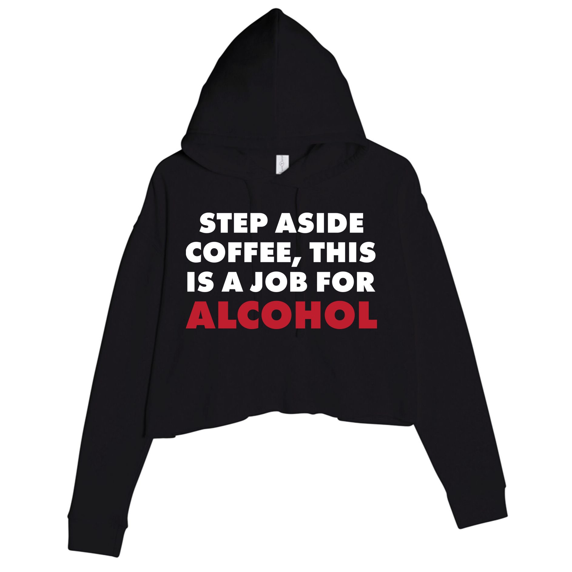 Step Aside Coffee This Is A Job For Alcohol Crop Fleece Hoodie