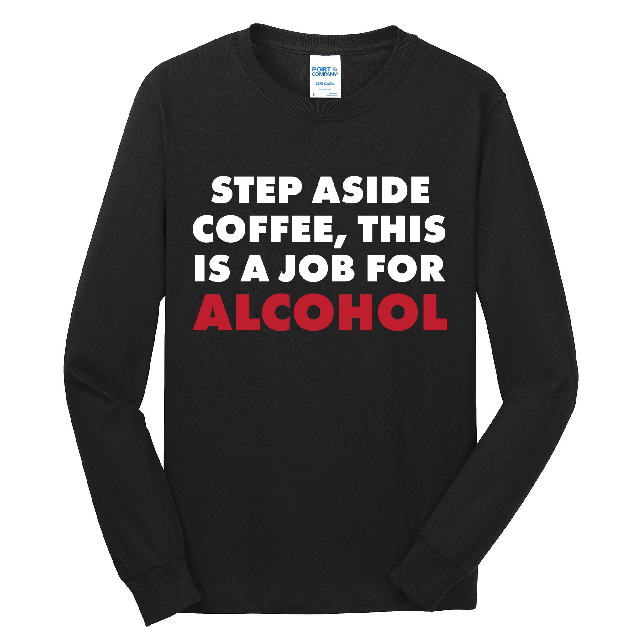 Step Aside Coffee This Is A Job For Alcohol Tall Long Sleeve T-Shirt