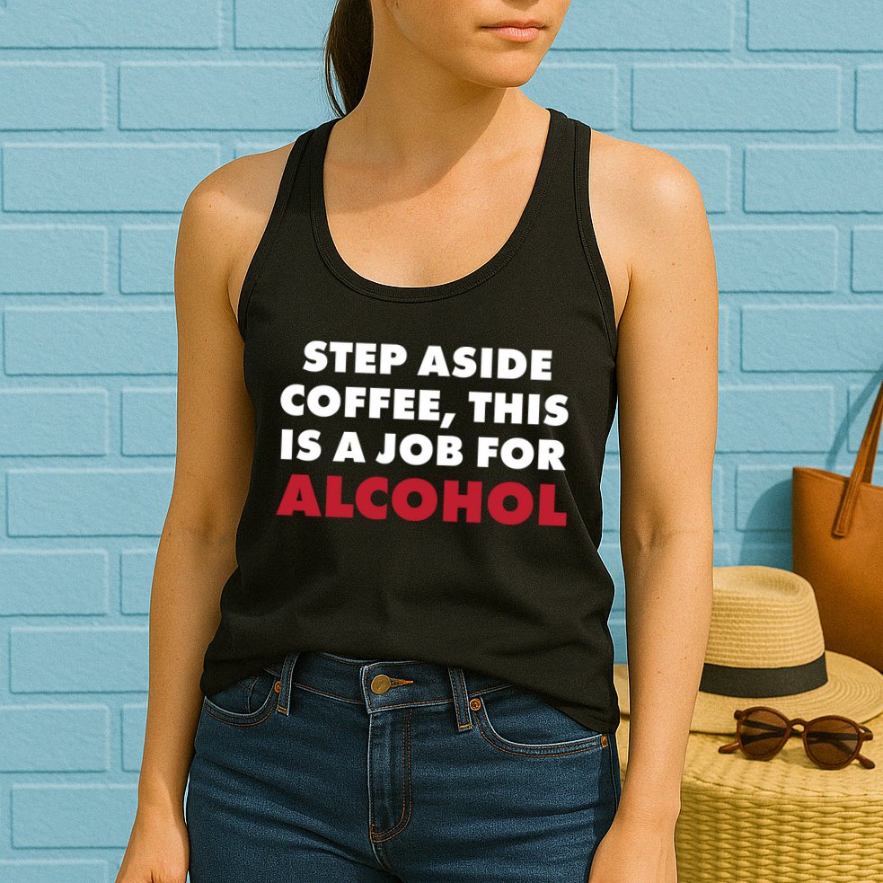 Step Aside Coffee This Is A Job For Alcohol Womens Tank Top