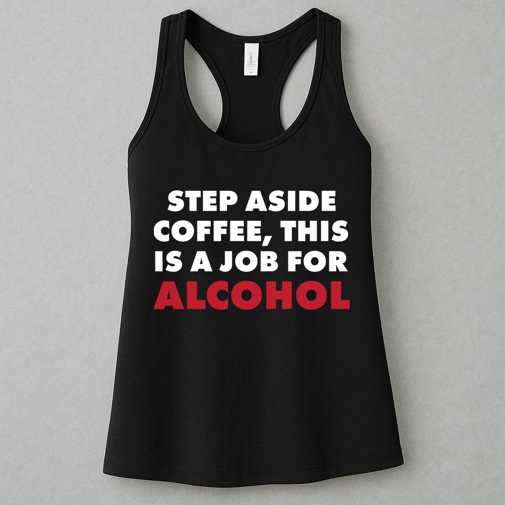 Step Aside Coffee This Is A Job For Alcohol Womens Tank Top