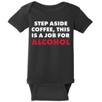 Step Aside Coffee This Is A Job For Alcohol Baby Bodysuit