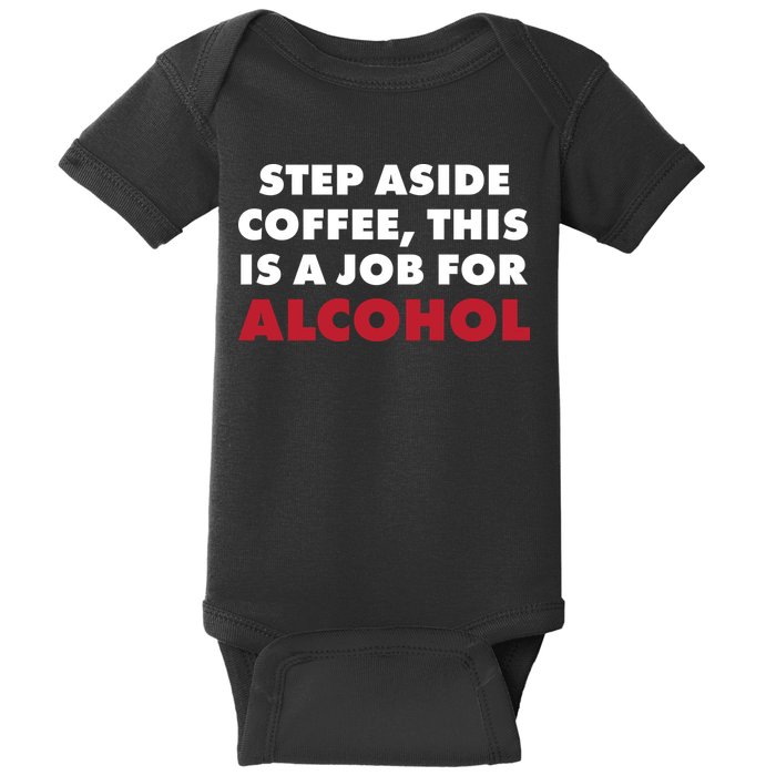 Step Aside Coffee This Is A Job For Alcohol Baby Bodysuit