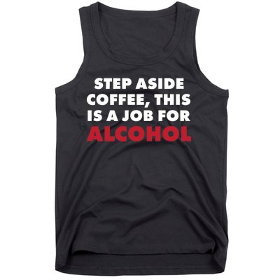 Step Aside Coffee This Is A Job For Alcohol Tank Top