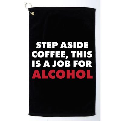 Step Aside Coffee This Is A Job For Alcohol Golf Towel