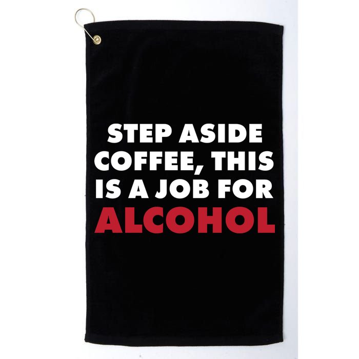 Step Aside Coffee This Is A Job For Alcohol Golf Towel