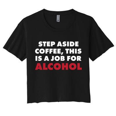 Step Aside Coffee This Is A Job For Alcohol Crop Top