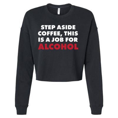 Step Aside Coffee This Is A Job For Alcohol Cropped Pullover Crew