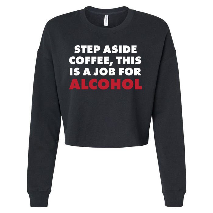 Step Aside Coffee This Is A Job For Alcohol Cropped Pullover Crew