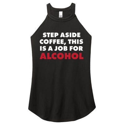 Step Aside Coffee This Is A Job For Alcohol Women's Perfect Tri Rocker Tank