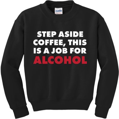 Step Aside Coffee This Is A Job For Alcohol Kids Sweatshirt