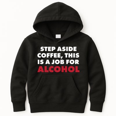 Step Aside Coffee This Is A Job For Alcohol Kids Hoodie