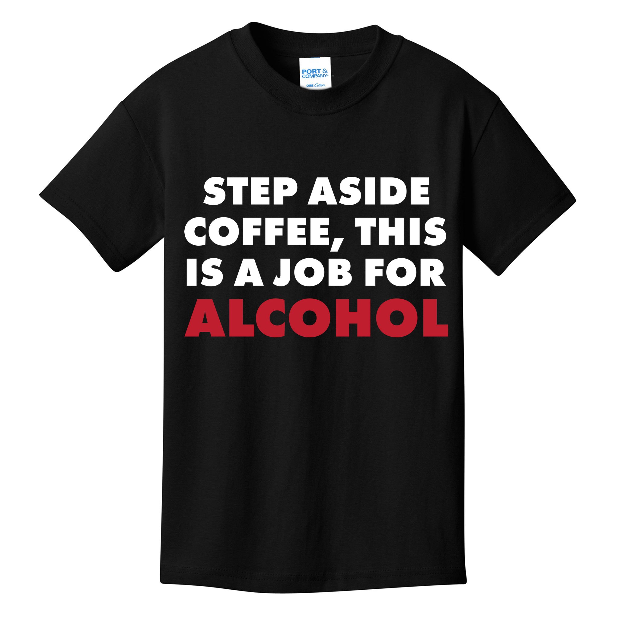 Step Aside Coffee This Is A Job For Alcohol Kids T-Shirt