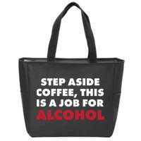 Step Aside Coffee This Is A Job For Alcohol Zip Tote Bag