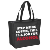 Step Aside Coffee This Is A Job For Alcohol Zip Tote Bag