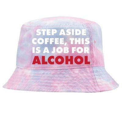 Step Aside Coffee This Is A Job For Alcohol Tie-Dyed Bucket Hat