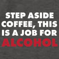 Step Aside Coffee This Is A Job For Alcohol Vector Backpack