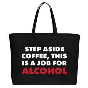 Step Aside Coffee This Is A Job For Alcohol Cotton Canvas Jumbo Tote