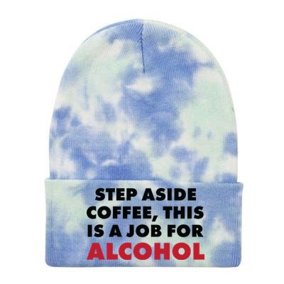 Step Aside Coffee This Is A Job For Alcohol Tie Dye 12in Knit Beanie