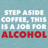 Step Aside Coffee This Is A Job For Alcohol Sueded Cloud Jersey T-Shirt
