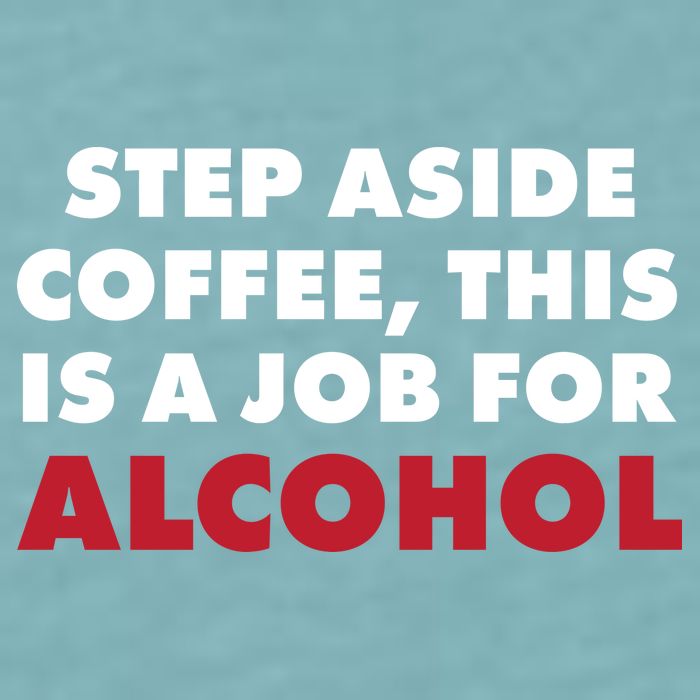 Step Aside Coffee This Is A Job For Alcohol Sueded Cloud Jersey T-Shirt
