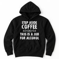 Step Aside Coffee This Is A Job For Alcohol Funny Hoodie