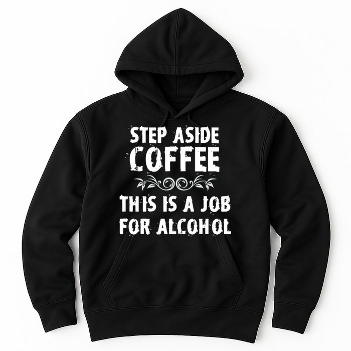 Step Aside Coffee This Is A Job For Alcohol Funny Hoodie