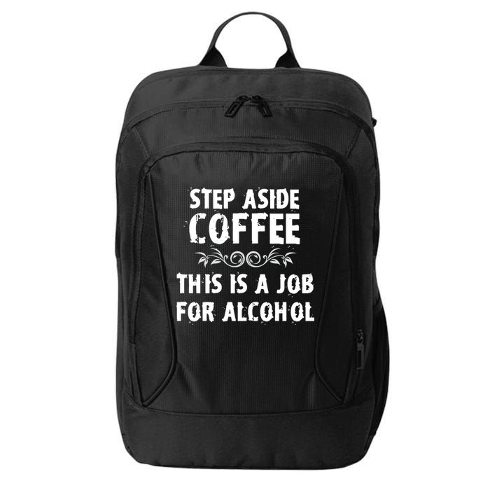 Step Aside Coffee This Is A Job For Alcohol Funny City Backpack