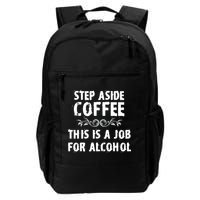 Step Aside Coffee This Is A Job For Alcohol Funny Backpack