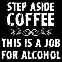Step Aside Coffee This Is A Job For Alcohol Funny Backpack