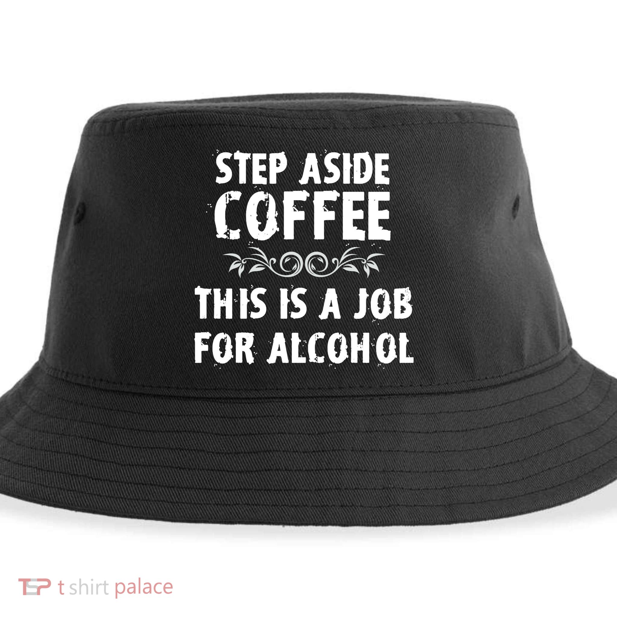 Step Aside Coffee This Is A Job For Alcohol Funny Sustainable Bucket Hat
