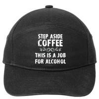 Step Aside Coffee This Is A Job For Alcohol Funny 7-Panel Snapback Hat
