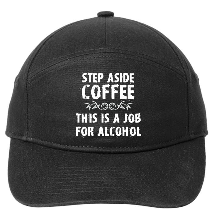 Step Aside Coffee This Is A Job For Alcohol Funny 7-Panel Snapback Hat