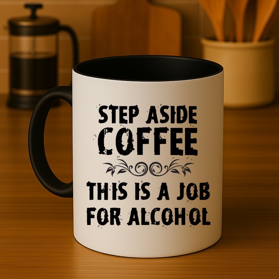Step Aside Coffee This Is A Job For Alcohol Funny Mug