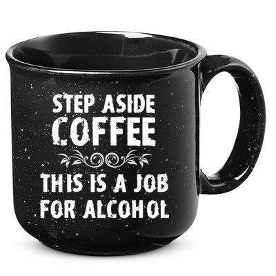 Step Aside Coffee This Is A Job For Alcohol Funny 15oz Campfire Ceramic Mug