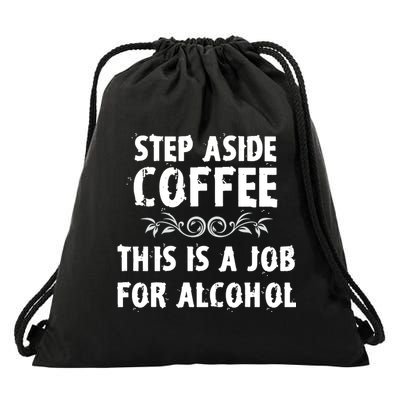Step Aside Coffee This Is A Job For Alcohol Funny Drawstring Bag