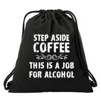 Step Aside Coffee This Is A Job For Alcohol Funny Drawstring Bag